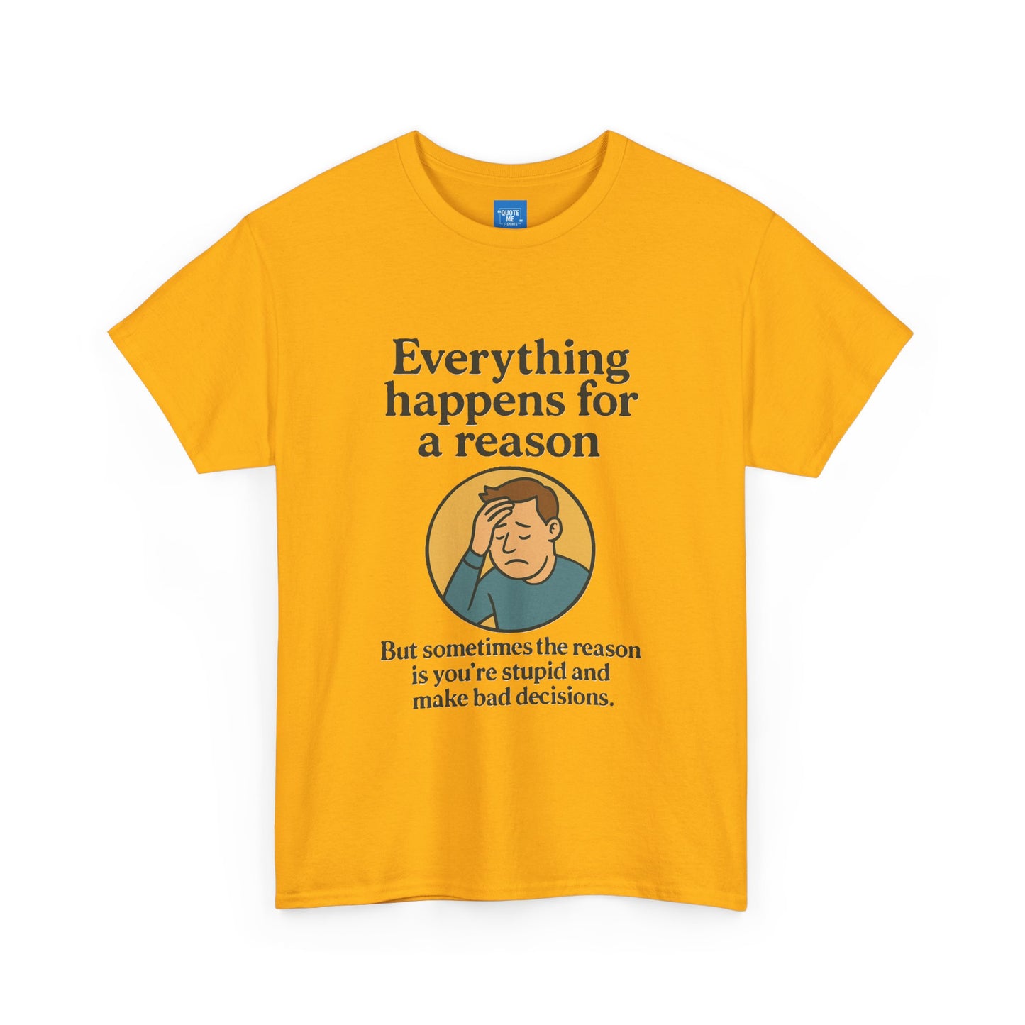 Everything happens for a reason T-shirt, Unisex Heavy Cotton Tee, Funny Graphic Tee, Quote Shirt
