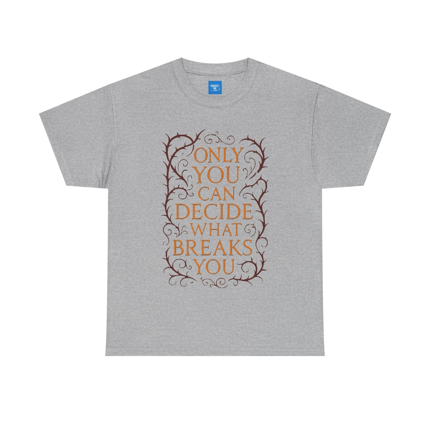 Only you can decide what breaks you t-shirt Unisex Heavy Cotton Tee, Inspirational Graphic Tee, Book Quote Shirt