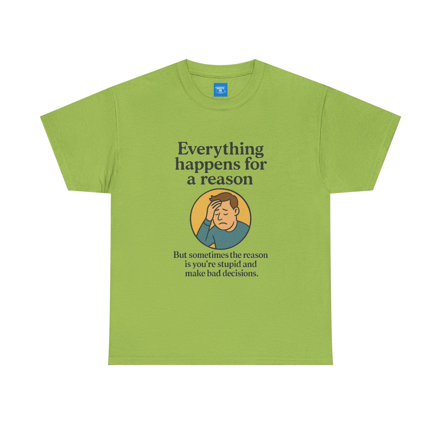 Everything happens for a reason T-shirt, Unisex Heavy Cotton Tee, Funny Graphic Tee, Quote Shirt