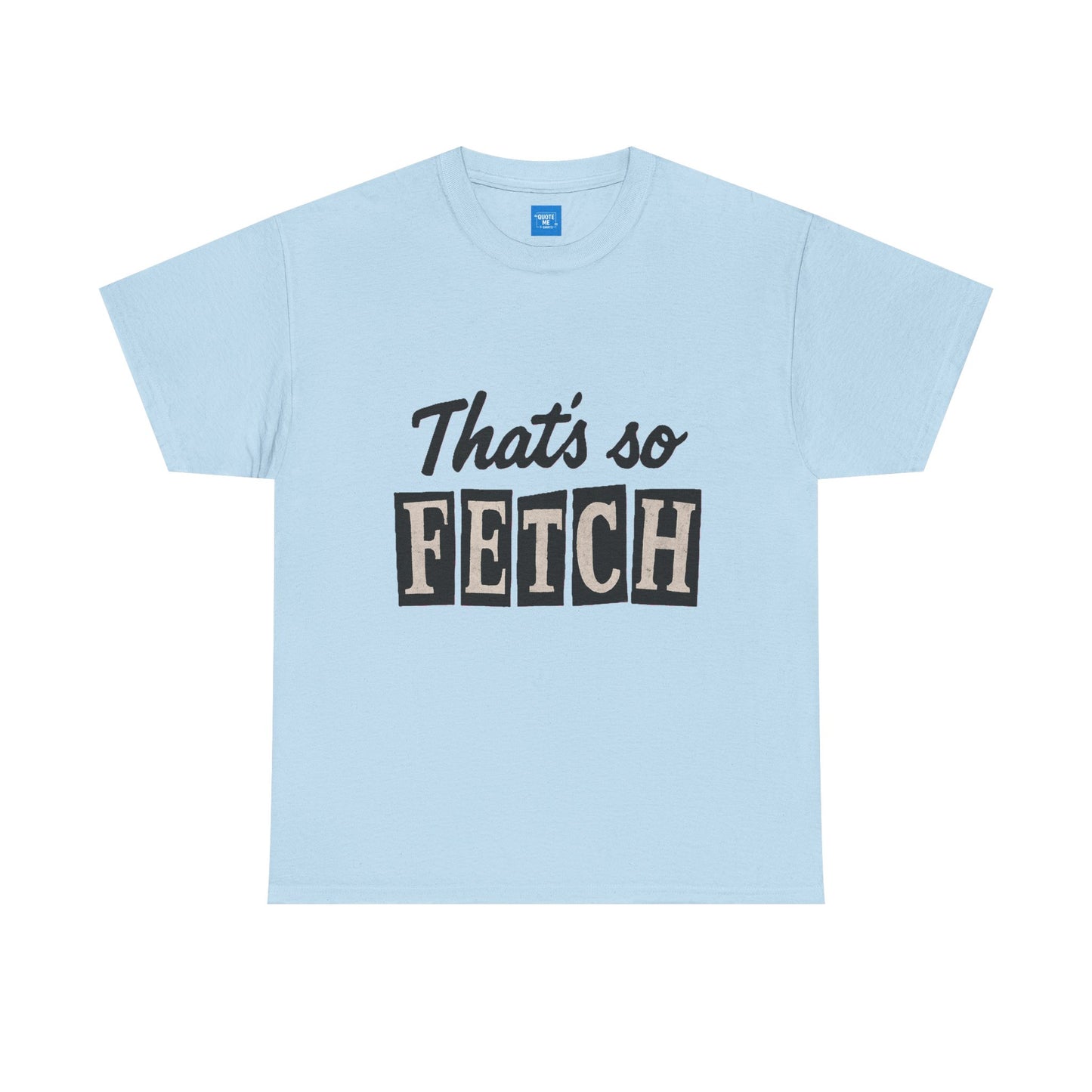 Mean Girls Inspired Unisex Heavy Cotton Tee, That's So Fetch T-Shirt, Graphic Tee, Movie Quote Shirt, Pop Culture Apparel