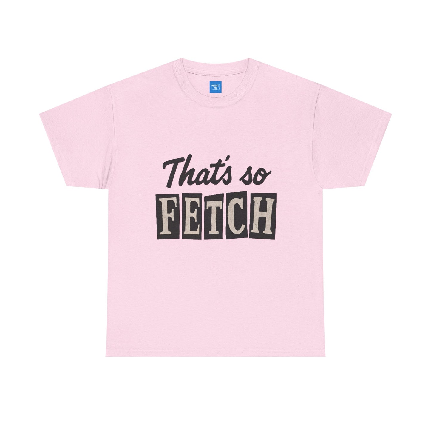 Mean Girls Inspired Unisex Heavy Cotton Tee, That's So Fetch T-Shirt, Graphic Tee, Movie Quote Shirt, Pop Culture Apparel