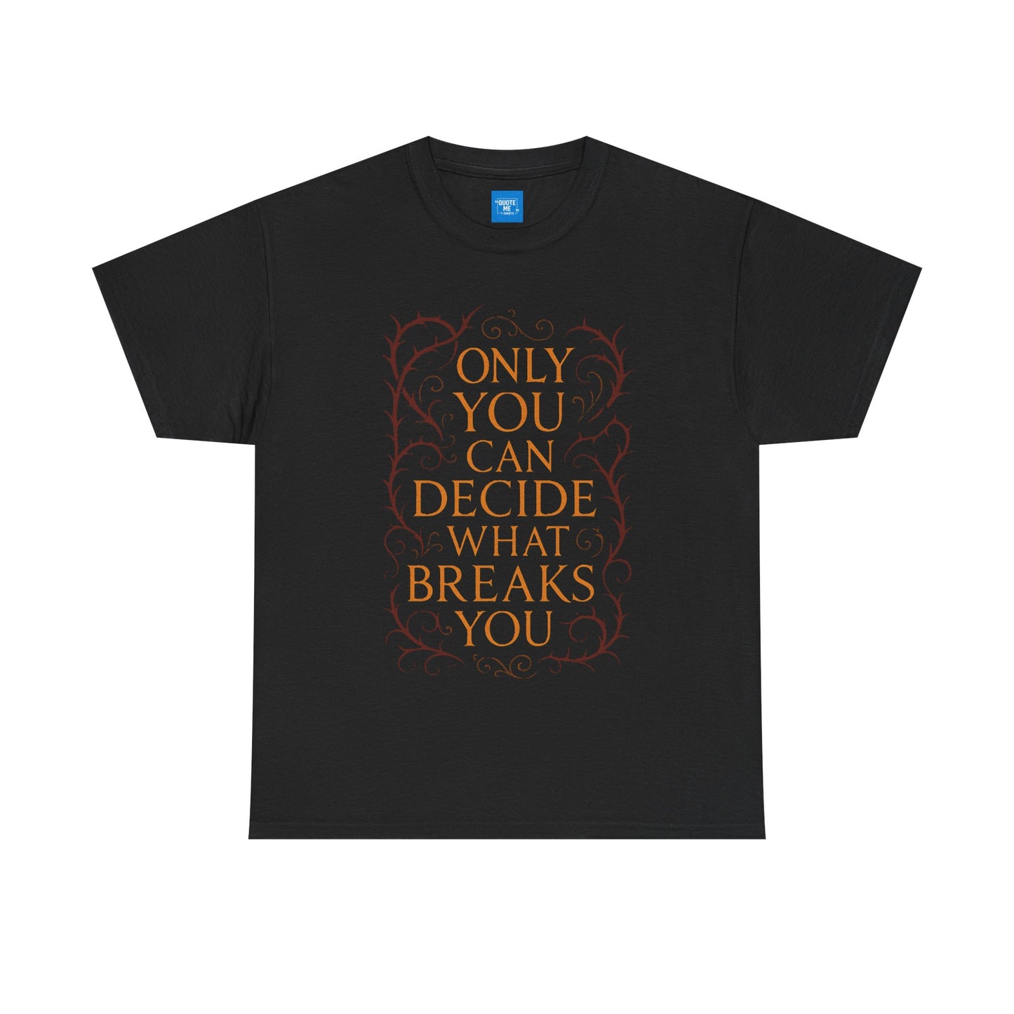 Only you can decide what breaks you t-shirt Unisex Heavy Cotton Tee, Inspirational Graphic Tee, Book Quote Shirt