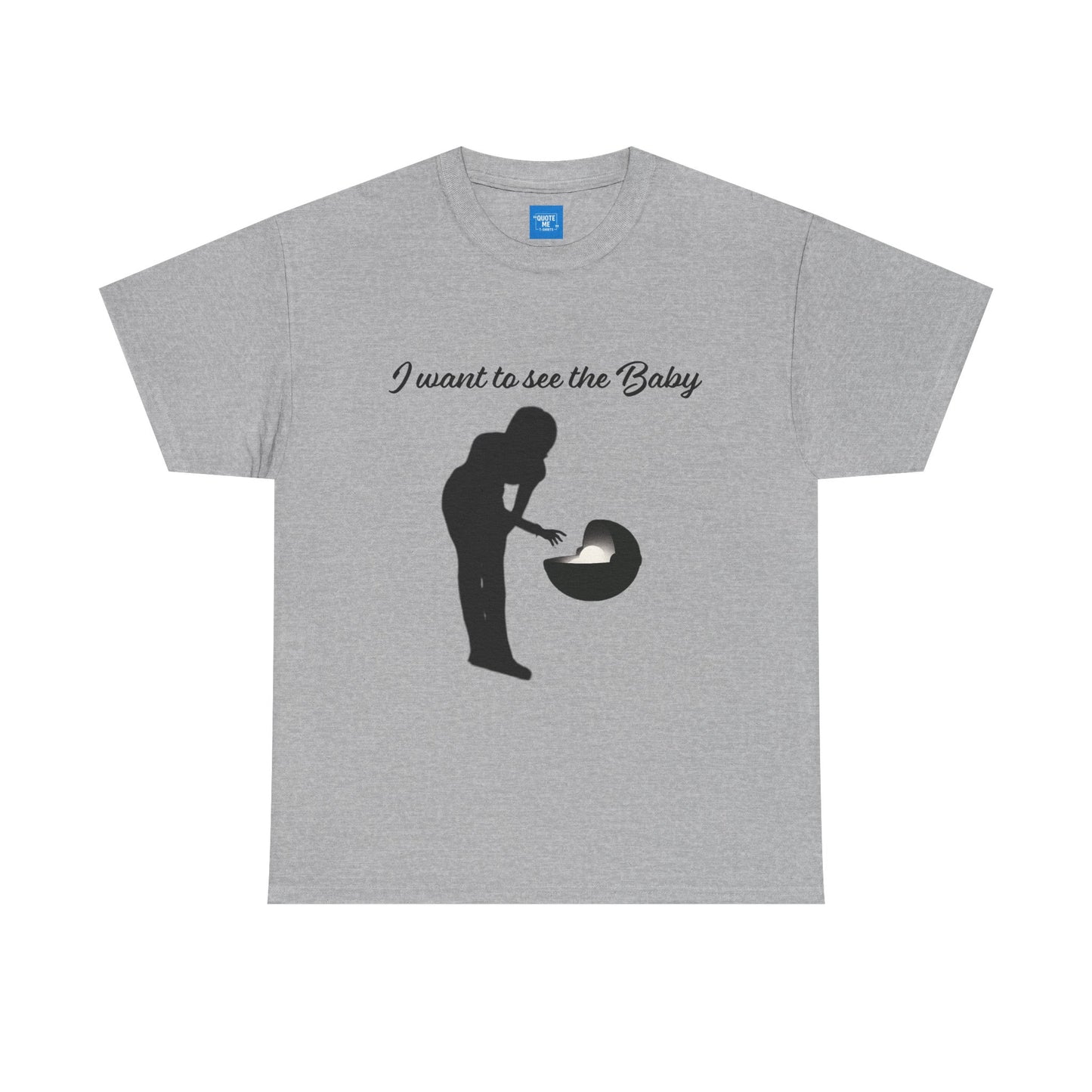 I want to see the baby, parody Tee, meme Unisex Shirt, Baby Yoda T-Shirt, Funny Sci-Fi Gift, Cute TV Show Tee