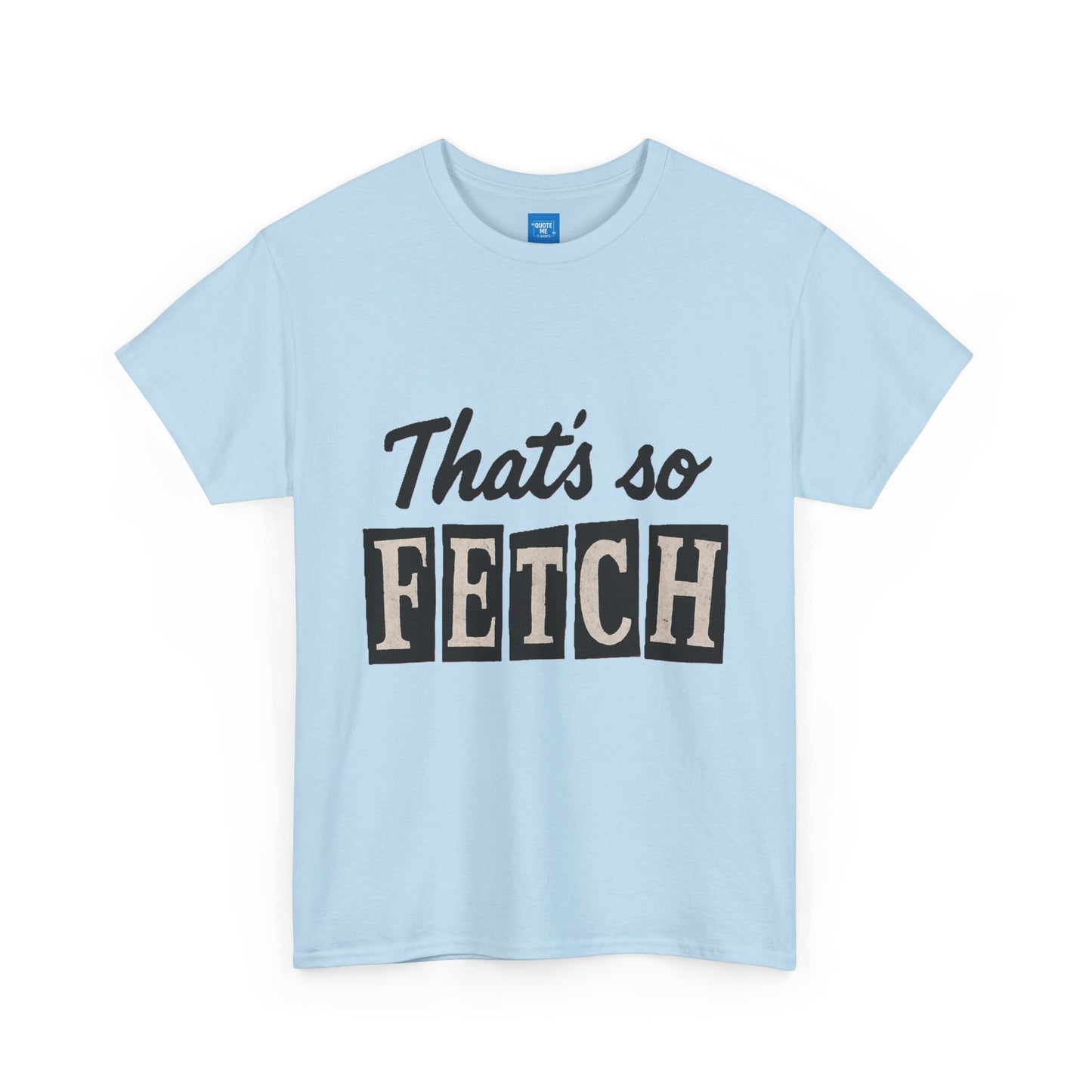 Mean Girls Inspired Unisex Heavy Cotton Tee, That's So Fetch T-Shirt, Graphic Tee, Movie Quote Shirt, Pop Culture Apparel