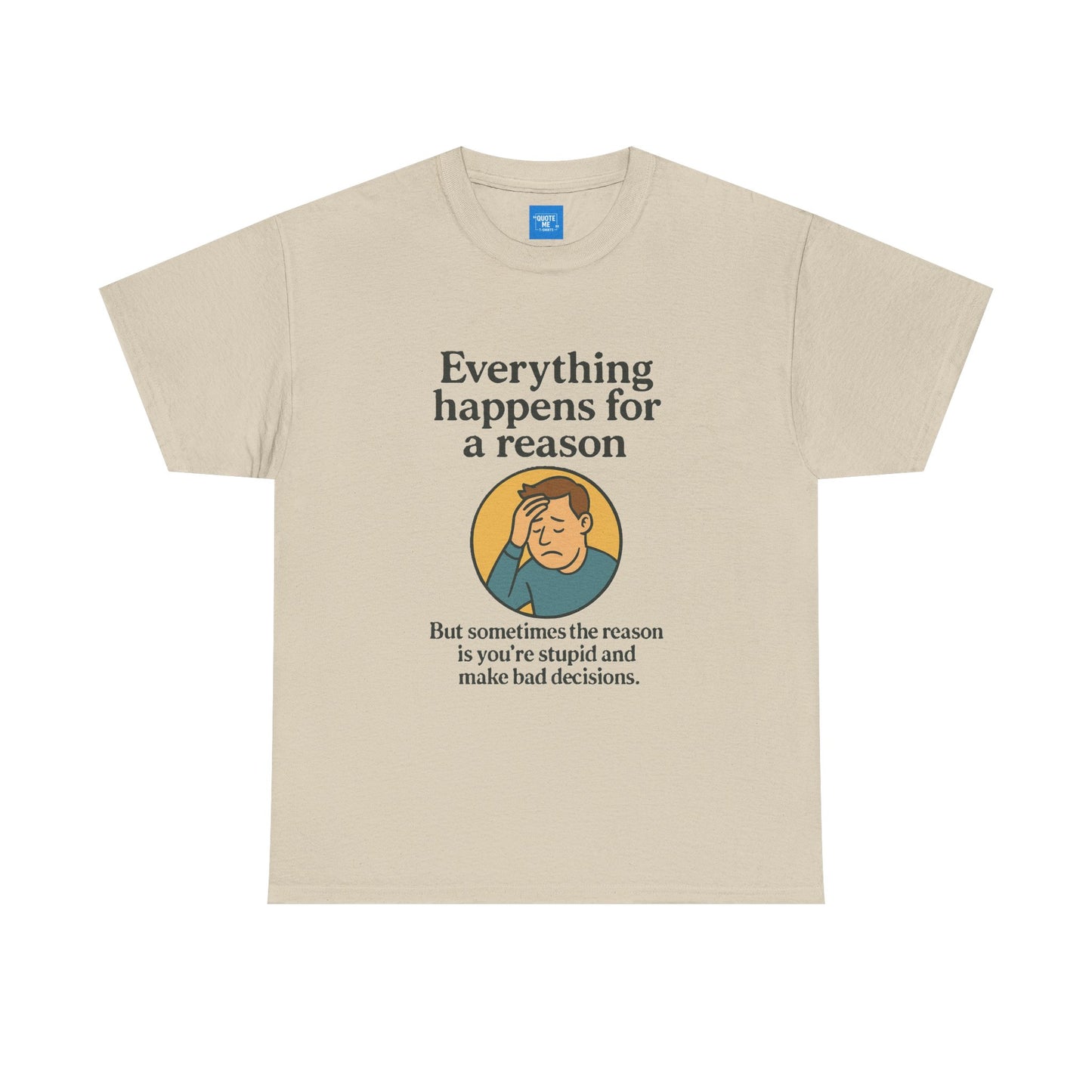Everything happens for a reason T-shirt, Unisex Heavy Cotton Tee, Funny Graphic Tee, Quote Shirt