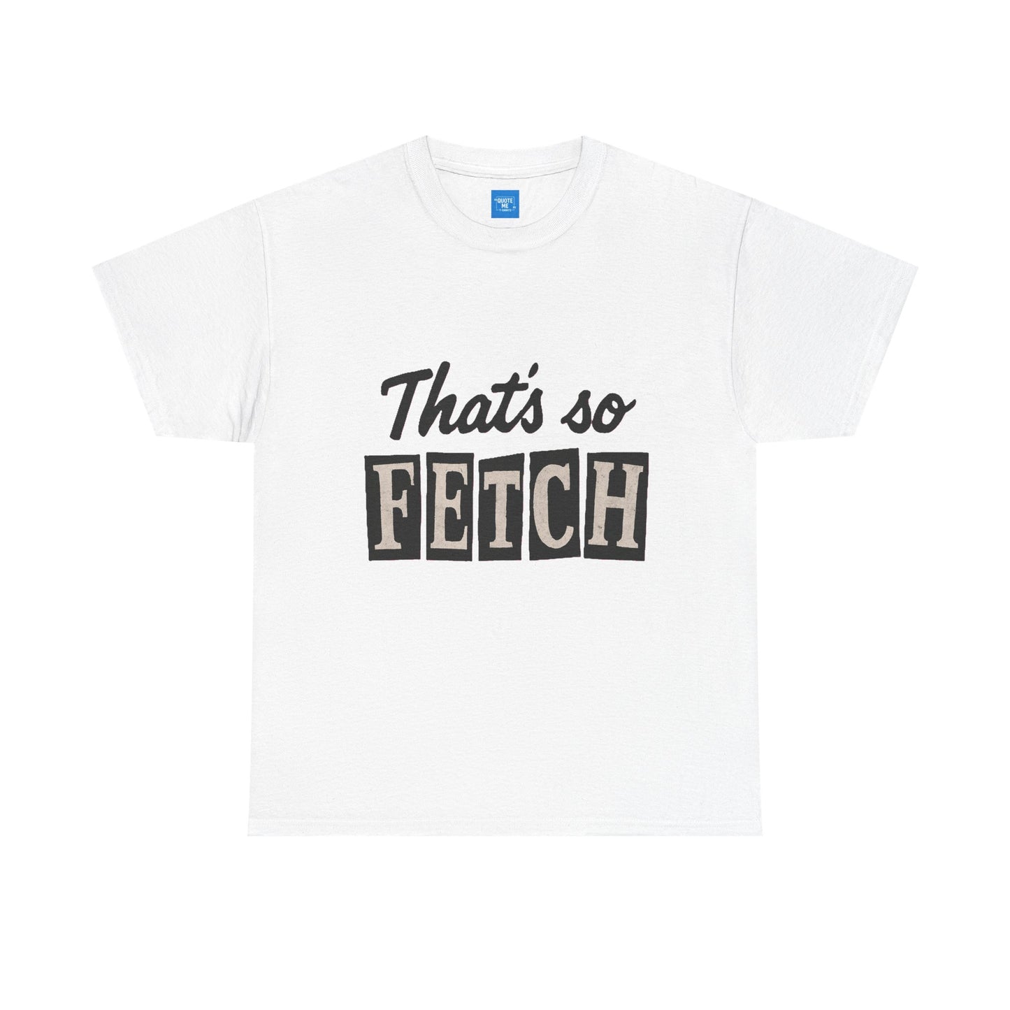 Mean Girls Inspired Unisex Heavy Cotton Tee, That's So Fetch T-Shirt, Graphic Tee, Movie Quote Shirt, Pop Culture Apparel