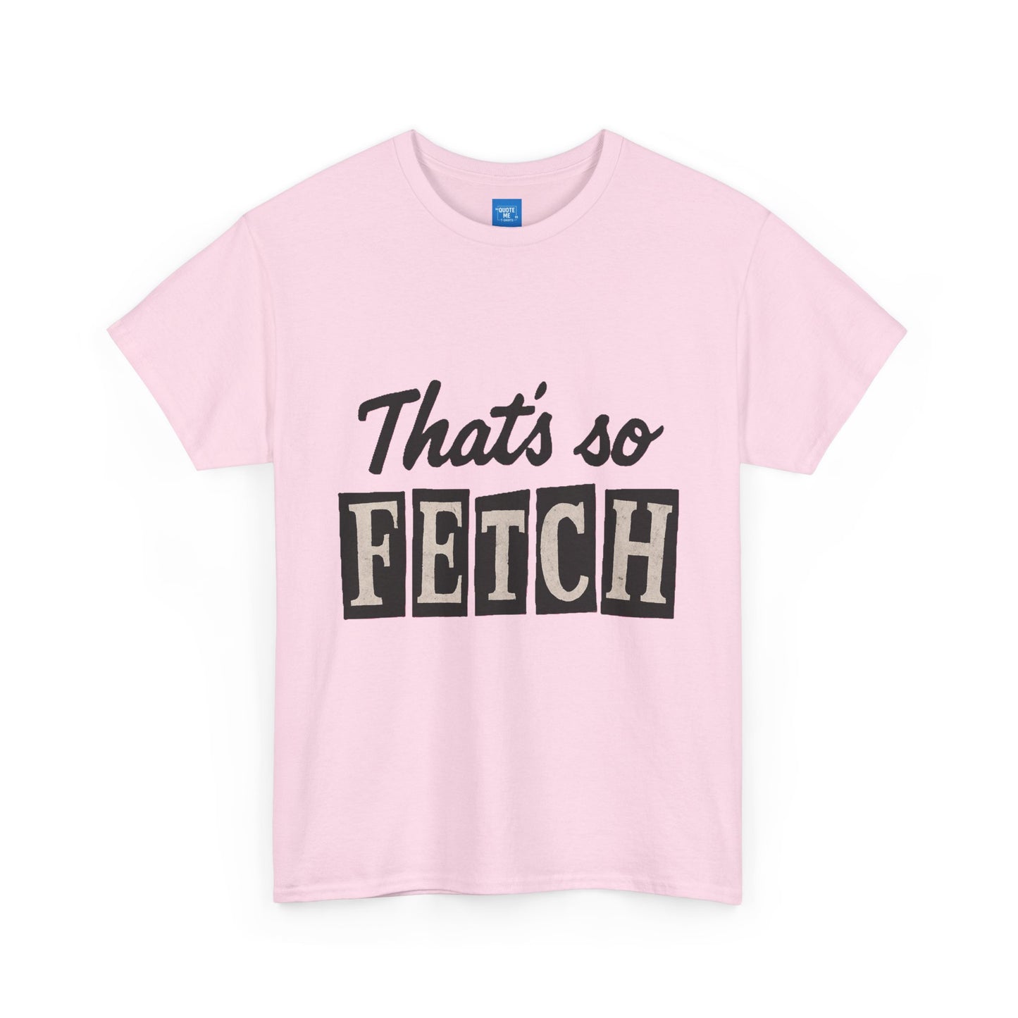 Mean Girls Inspired Unisex Heavy Cotton Tee, That's So Fetch T-Shirt, Graphic Tee, Movie Quote Shirt, Pop Culture Apparel