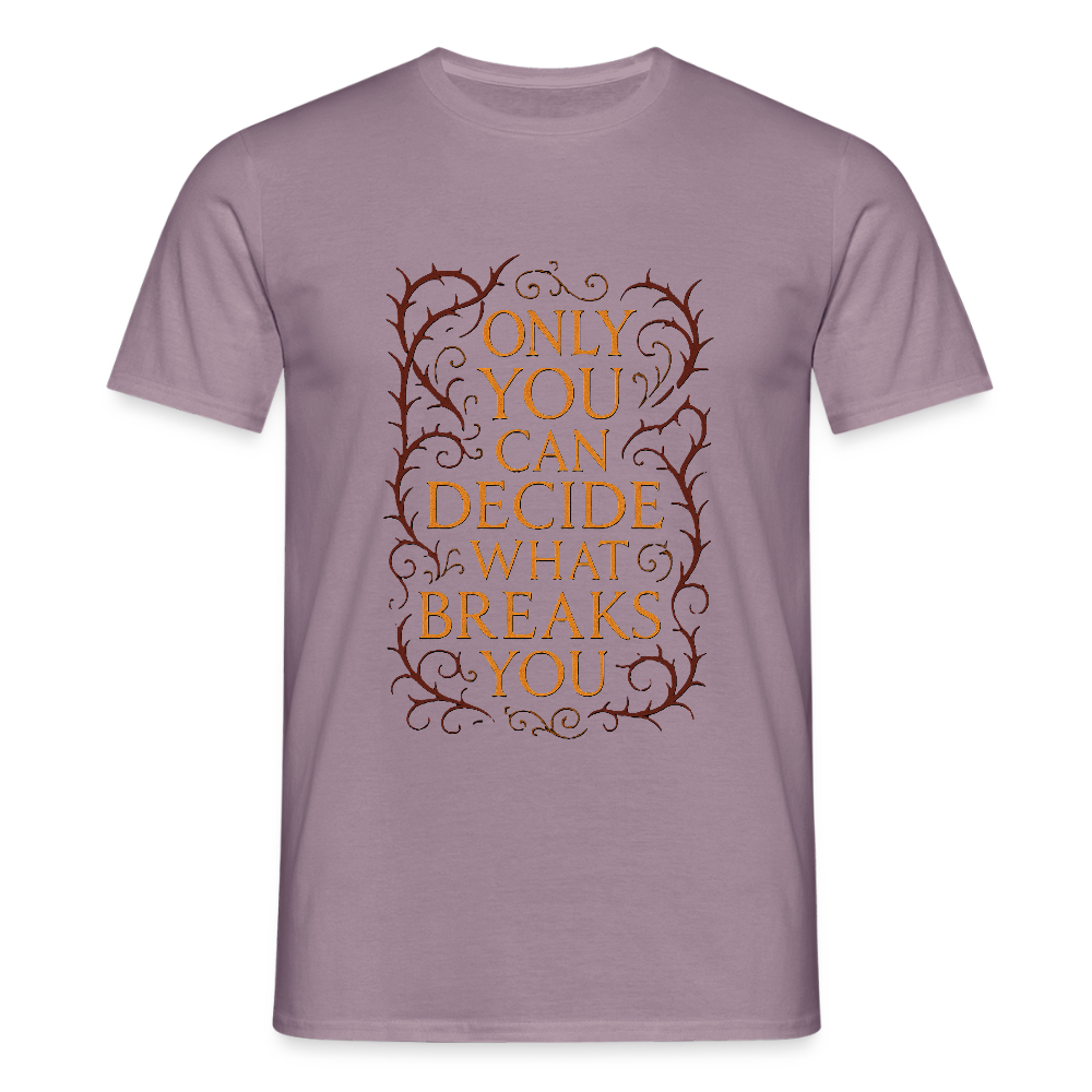 Only you can decide what breaks you - purple-grey