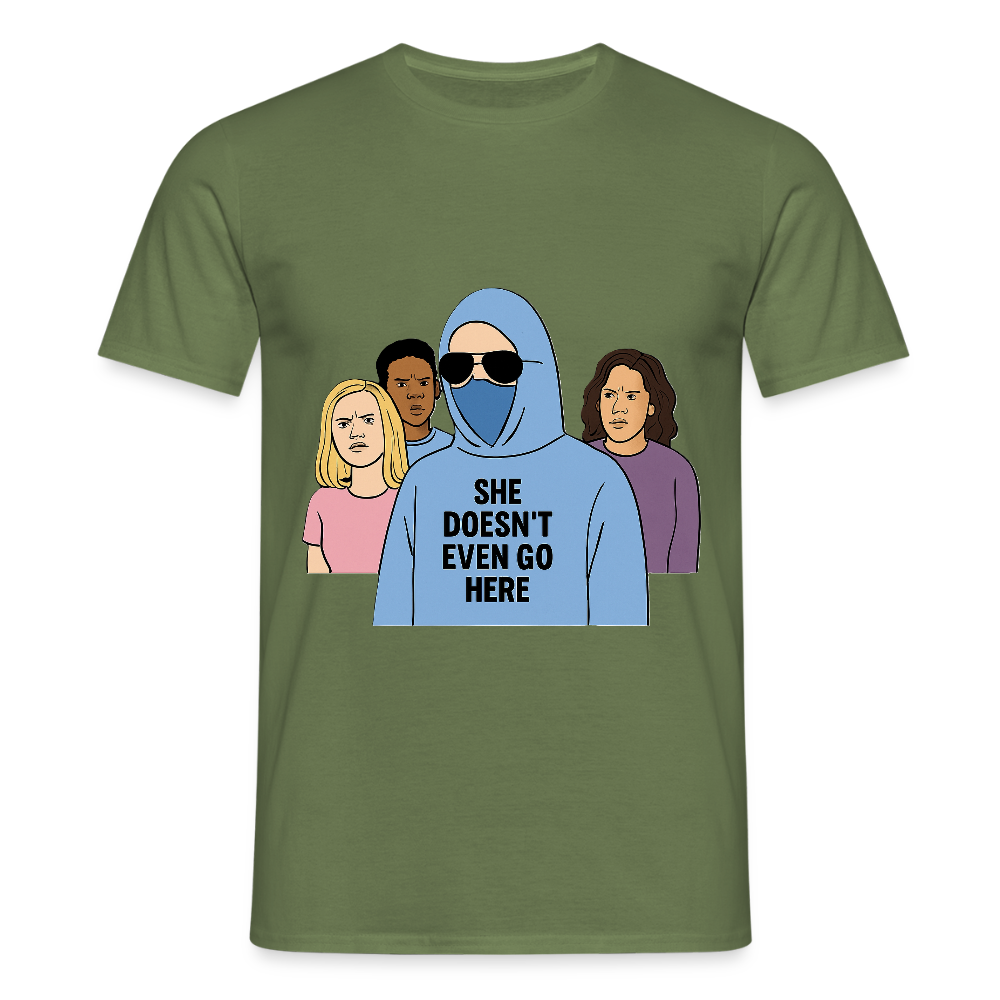 She Doesn't Even Go Here T-shirt - military green