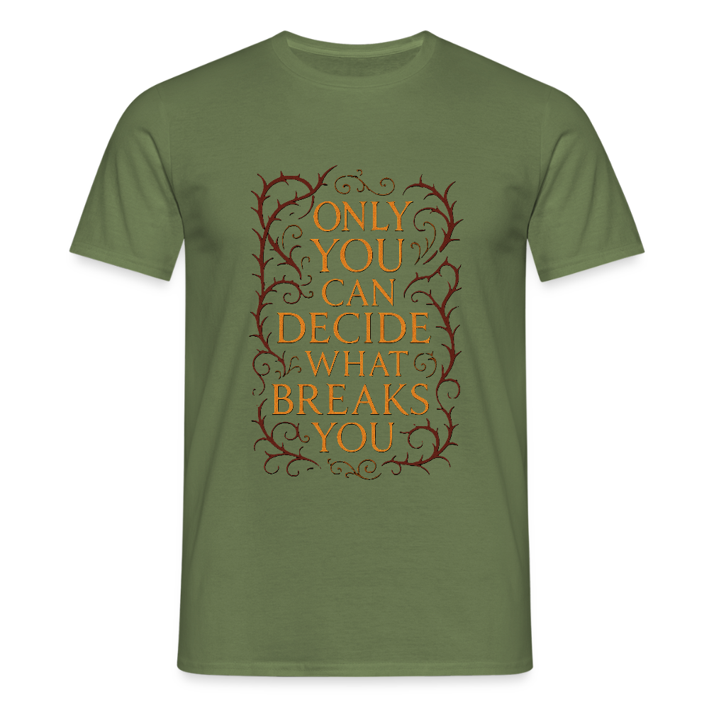 Only you can decide what breaks you - military green