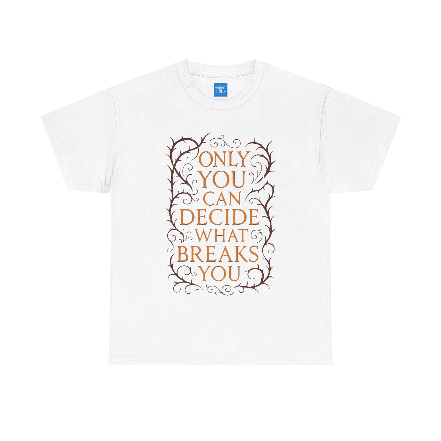 Only you can decide what breaks you t-shirt Unisex Heavy Cotton Tee, Inspirational Graphic Tee, Book Quote Shirt