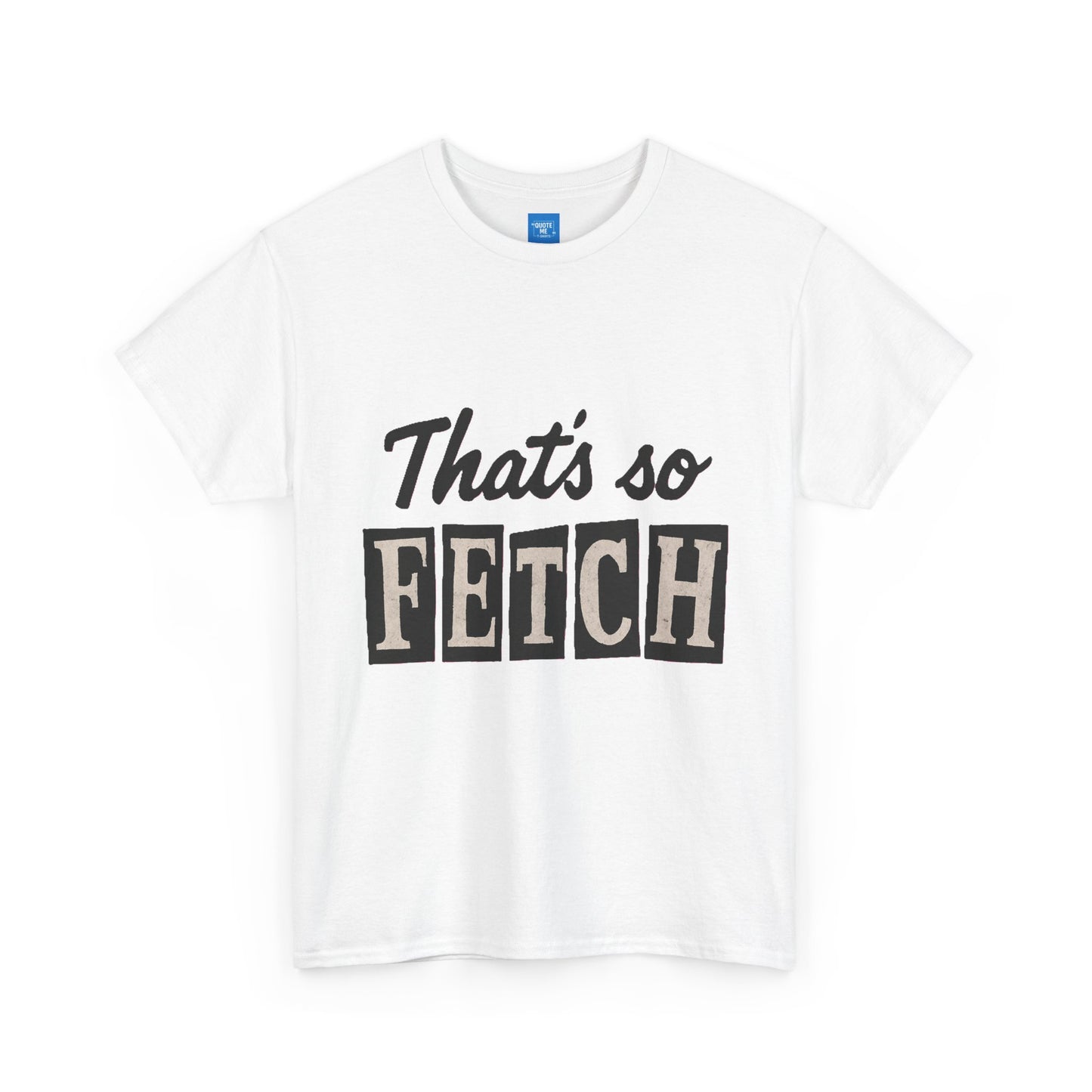 Mean Girls Inspired Unisex Heavy Cotton Tee, That's So Fetch T-Shirt, Graphic Tee, Movie Quote Shirt, Pop Culture Apparel