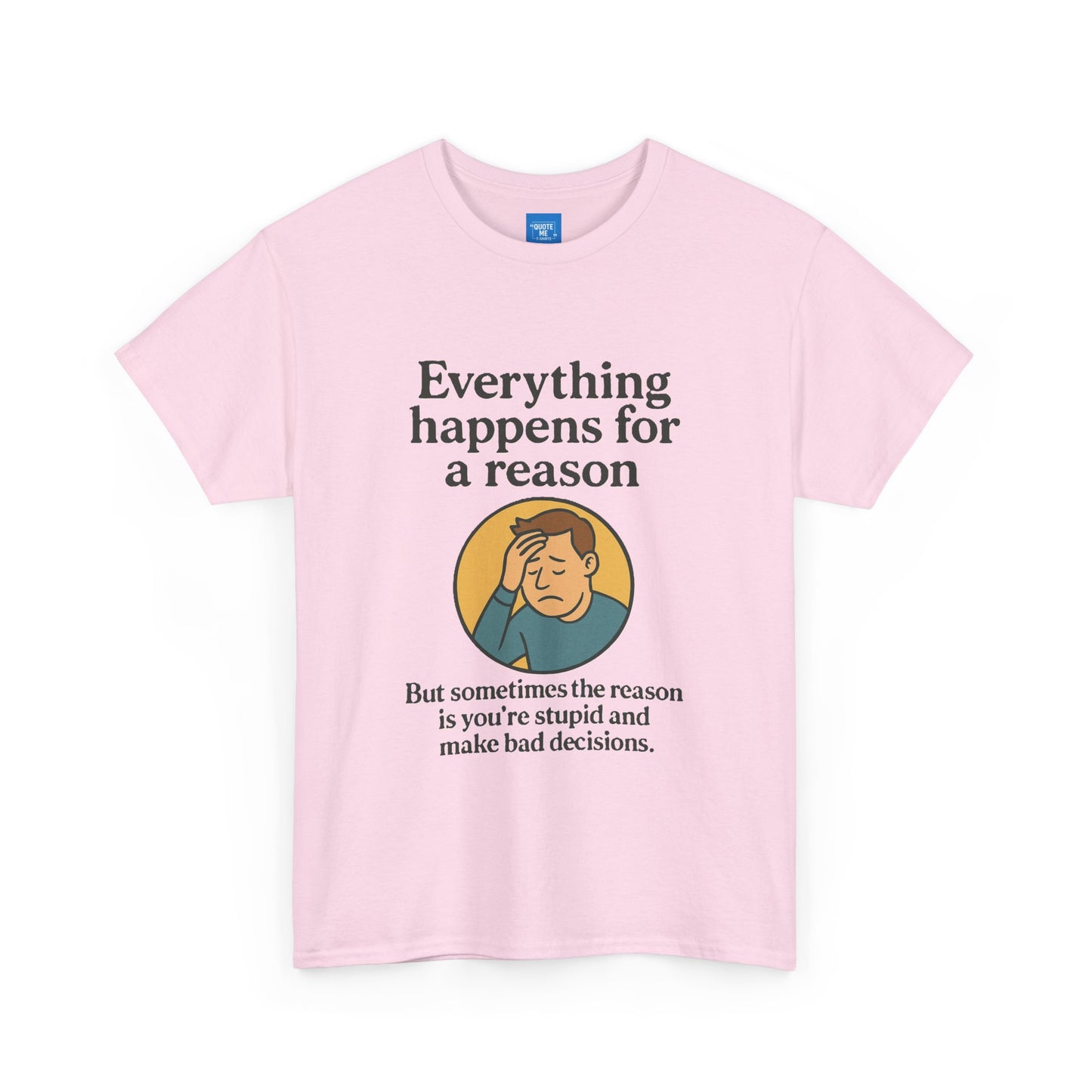 Everything happens for a reason T-shirt, Unisex Heavy Cotton Tee, Funny Graphic Tee, Quote Shirt