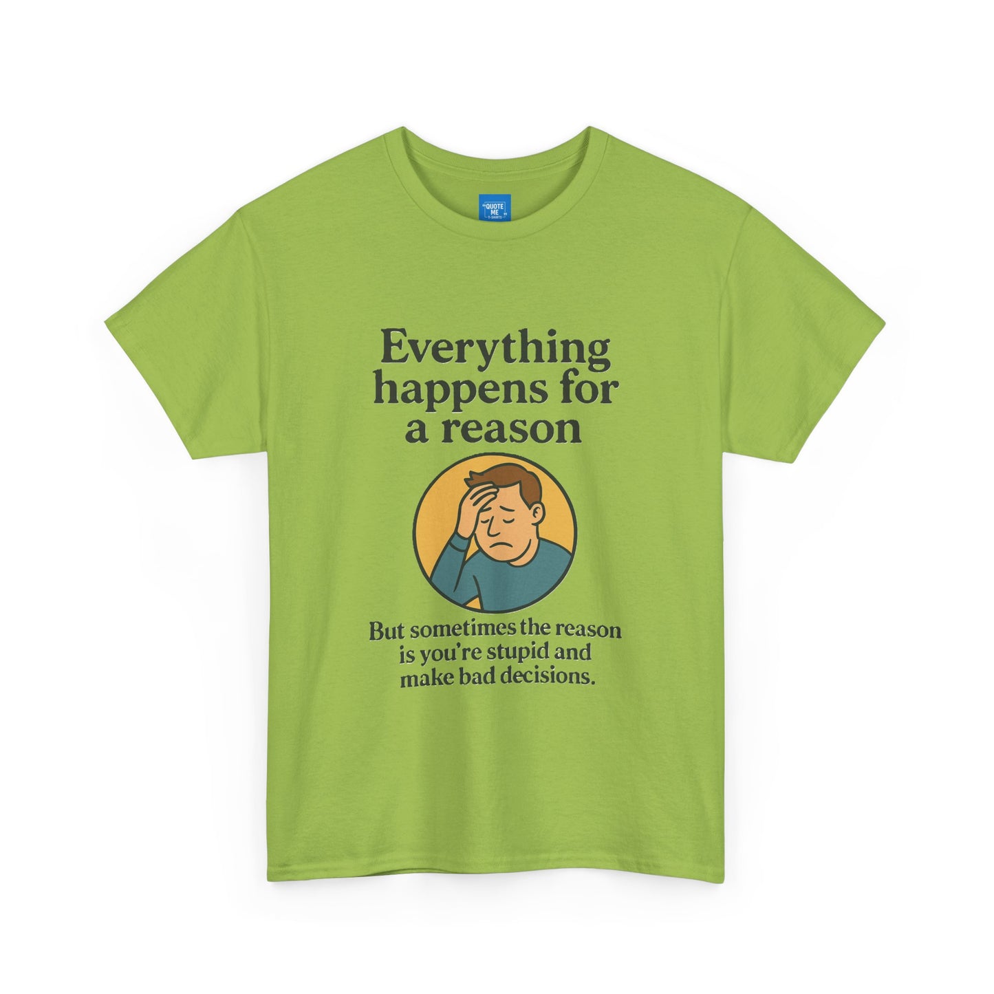 Everything happens for a reason T-shirt, Unisex Heavy Cotton Tee, Funny Graphic Tee, Quote Shirt