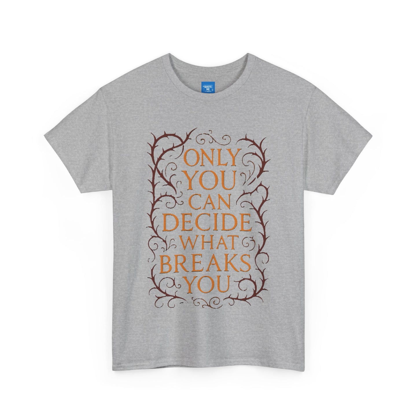 Only you can decide what breaks you t-shirt Unisex Heavy Cotton Tee, Inspirational Graphic Tee, Book Quote Shirt