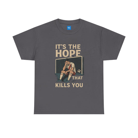 "It's the Hope That Kills You" Football Tee — Ted Lasso Inspired Shirt