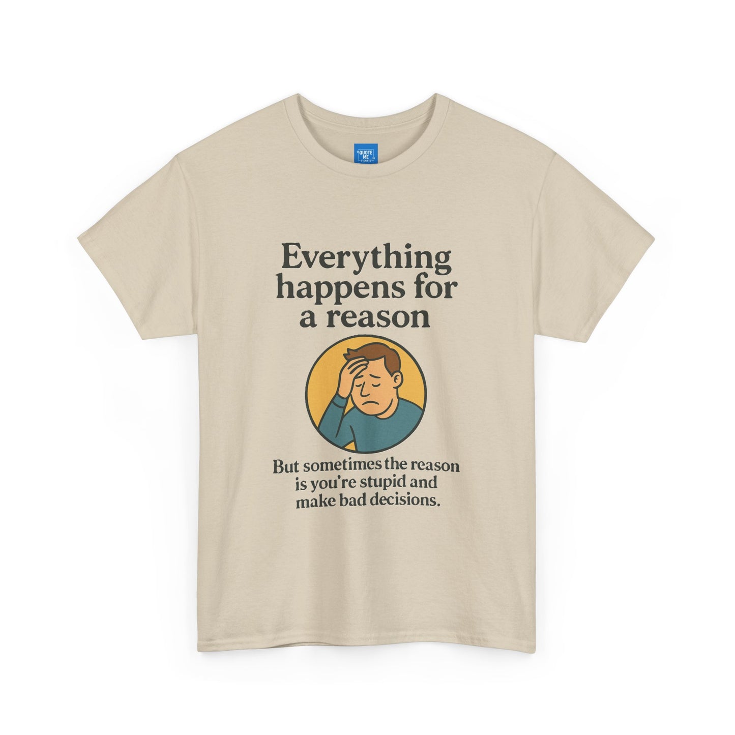 Everything happens for a reason T-shirt, Unisex Heavy Cotton Tee, Funny Graphic Tee, Quote Shirt