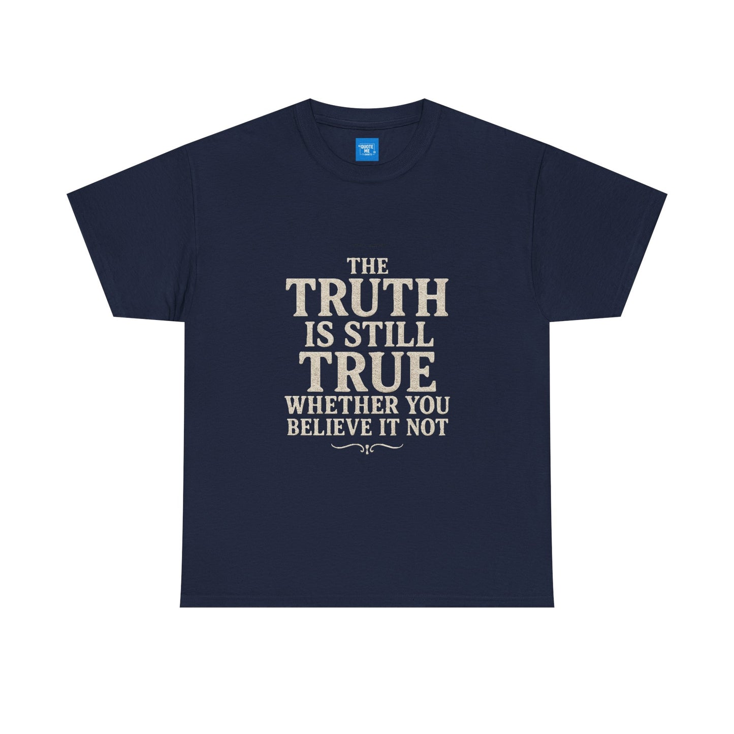 Truth is still true Unisex Heavy Cotton Tee - Inspirational Graphic T-Shirt, Classic Fit Tee, Motivational Shirt, Gift for Truth Seekers,