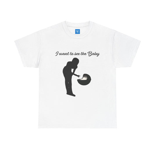 I want to see the baby, parody Tee, meme Unisex Shirt, Baby Yoda T-Shirt, Funny Sci-Fi Gift, Cute TV Show Tee