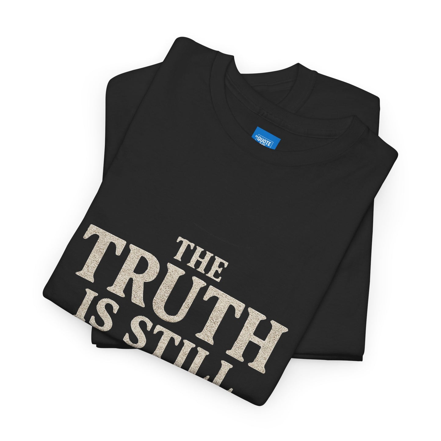 Truth is still true Unisex Heavy Cotton Tee - Inspirational Graphic T-Shirt, Classic Fit Tee, Motivational Shirt, Gift for Truth Seekers,