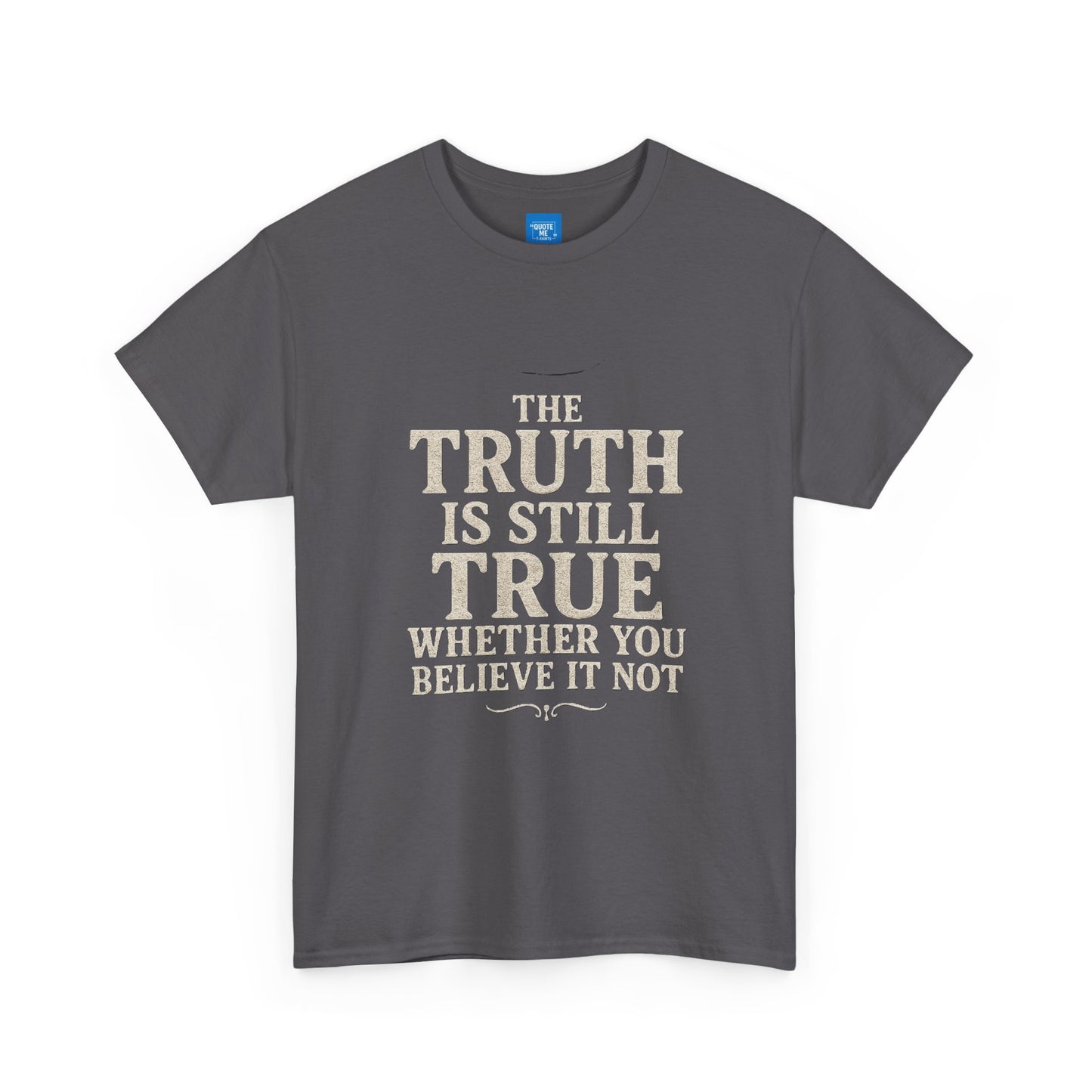Truth is still true Unisex Heavy Cotton Tee - Inspirational Graphic T-Shirt, Classic Fit Tee, Motivational Shirt, Gift for Truth Seekers,