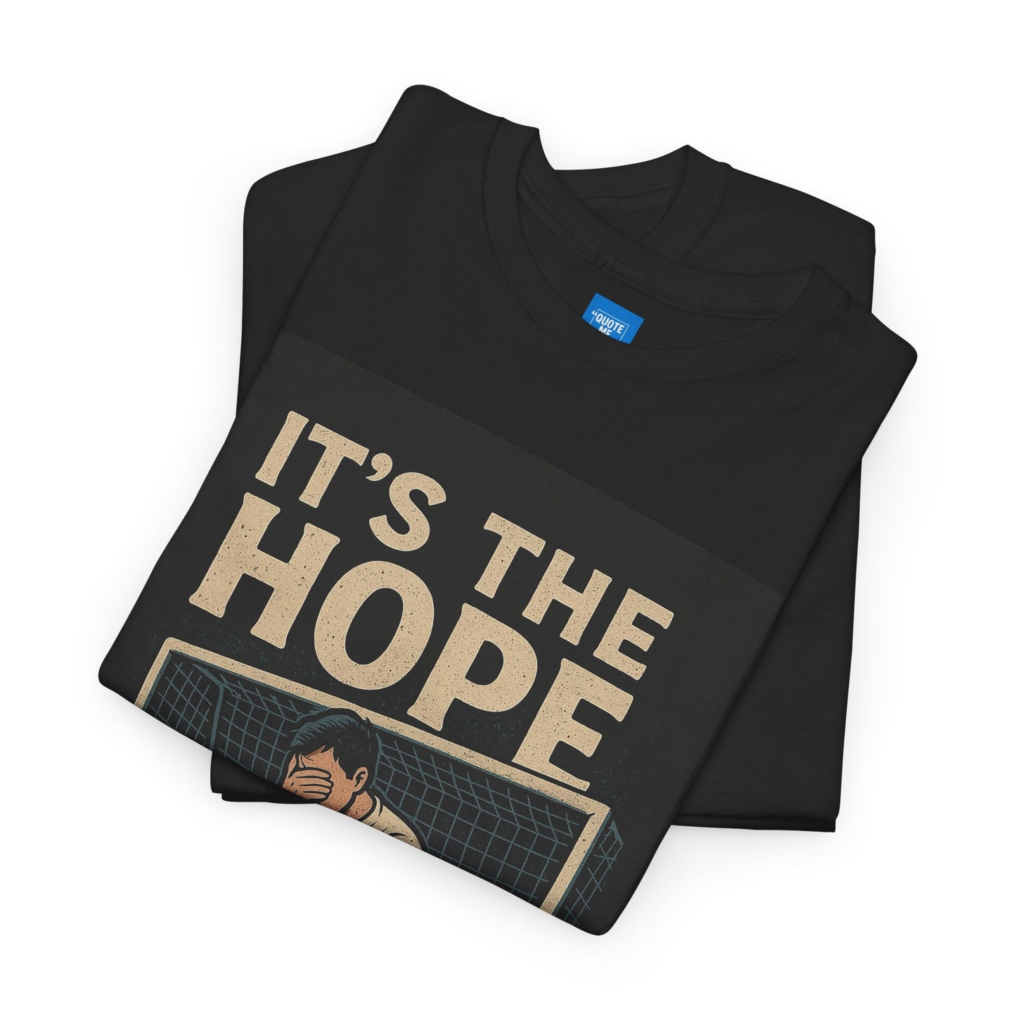 It's the hope that kills you, Unisex Tee, Football Coach Shirt, Funny Sports Fan Gift, Soccer Team Apparel, Game Day Clothing