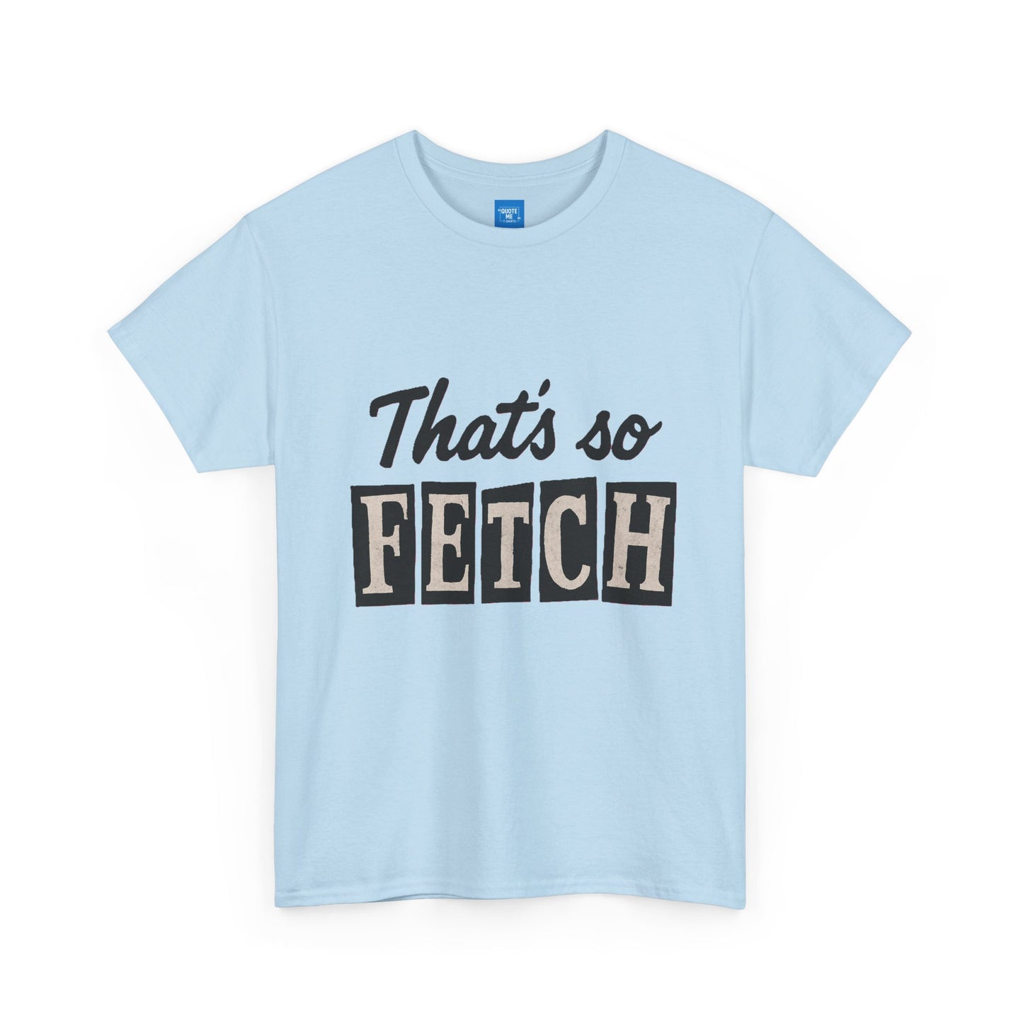 Mean Girls Inspired Unisex Heavy Cotton Tee, That's So Fetch T-Shirt, Graphic Tee, Movie Quote Shirt, Pop Culture Apparel