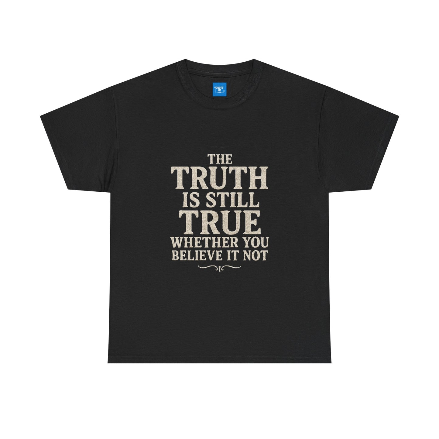 Truth is still true Unisex Heavy Cotton Tee - Inspirational Graphic T-Shirt, Classic Fit Tee, Motivational Shirt, Gift for Truth Seekers,