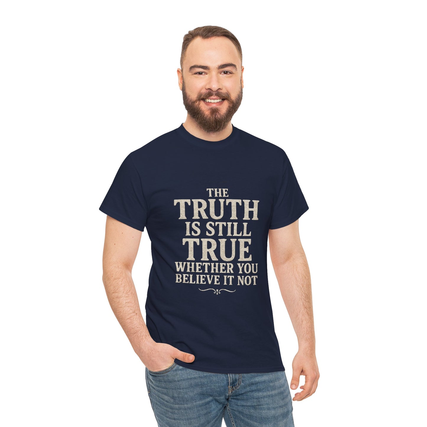 Truth is still true Unisex Heavy Cotton Tee - Inspirational Graphic T-Shirt, Classic Fit Tee, Motivational Shirt, Gift for Truth Seekers,