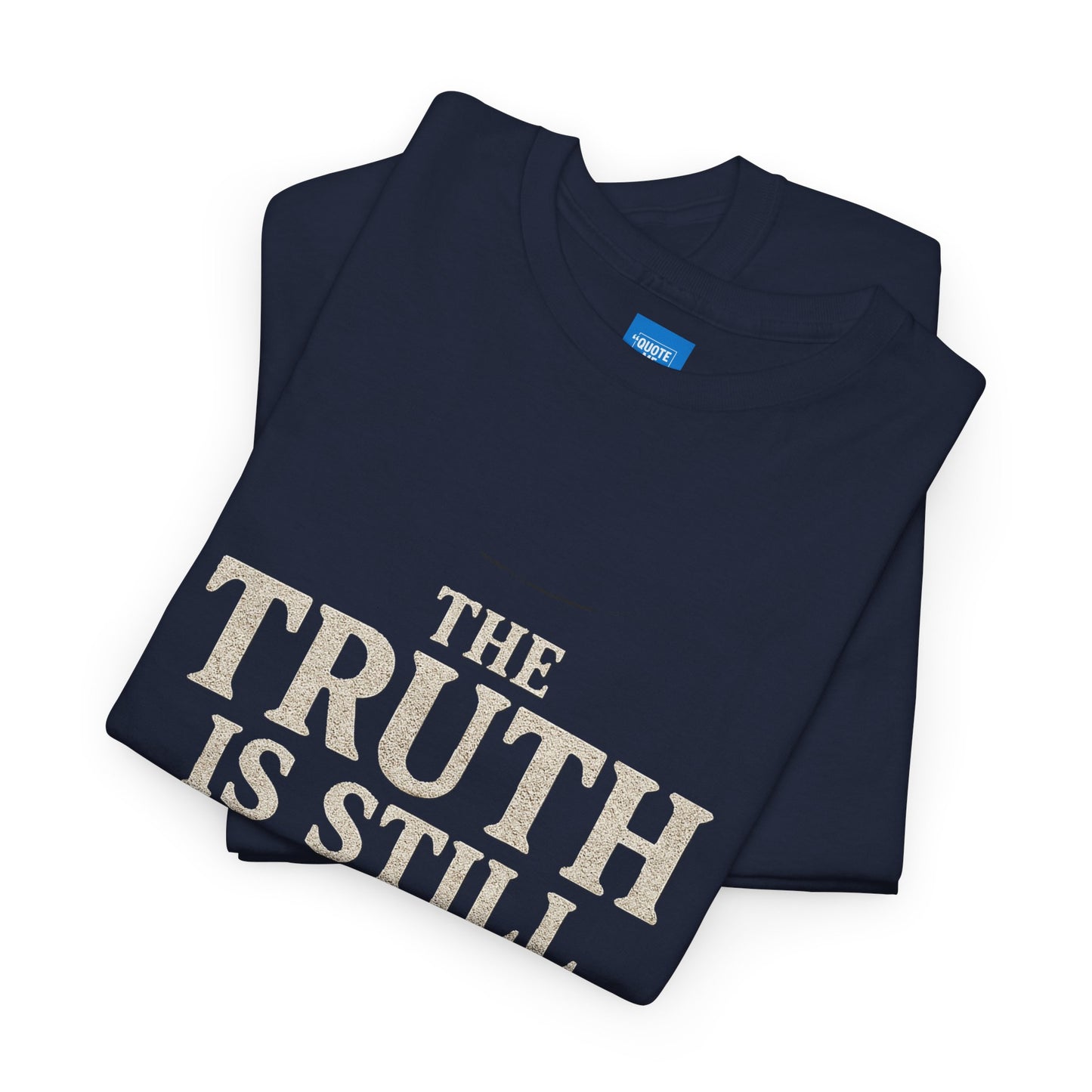 Truth is still true Unisex Heavy Cotton Tee - Inspirational Graphic T-Shirt, Classic Fit Tee, Motivational Shirt, Gift for Truth Seekers,