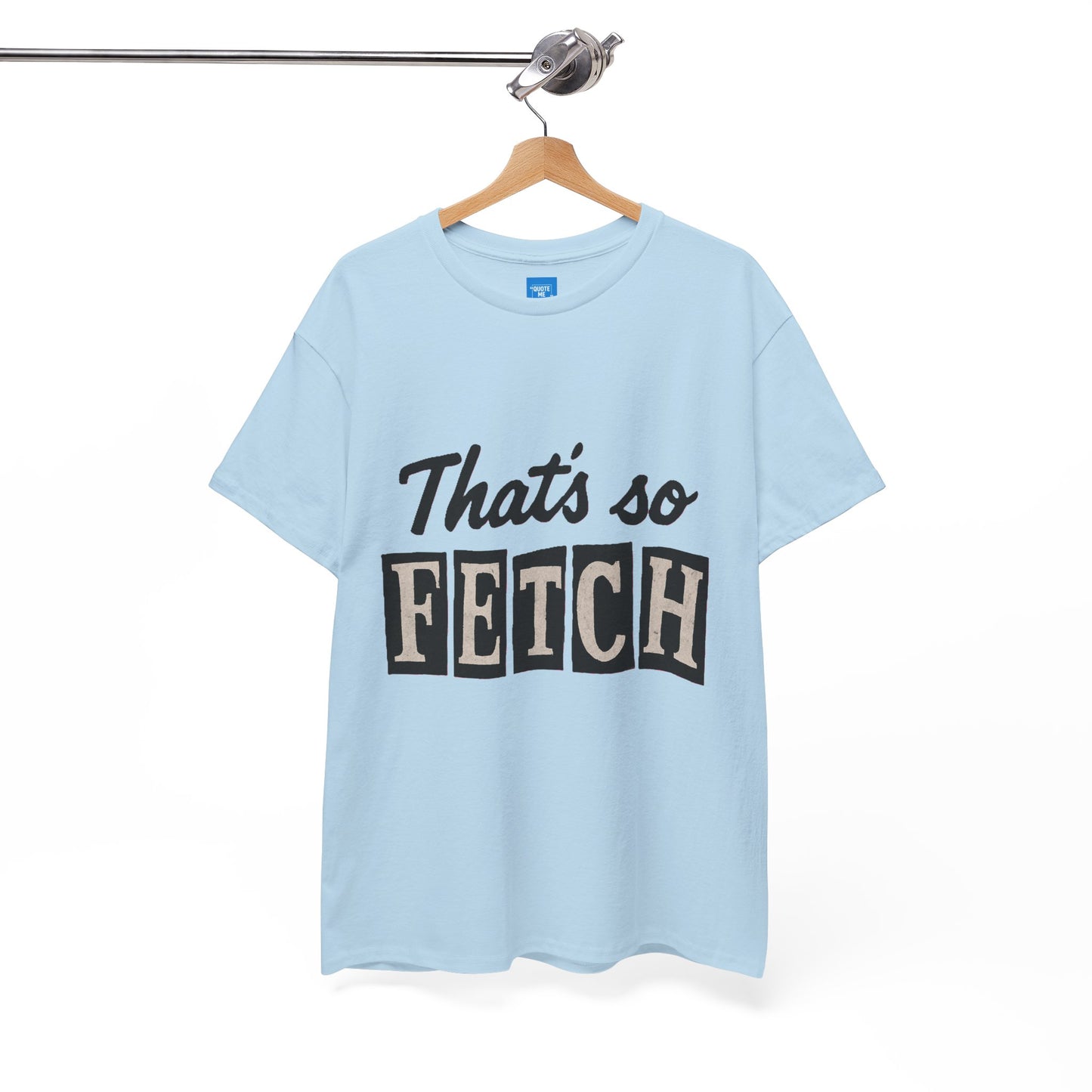 Mean Girls Inspired Unisex Heavy Cotton Tee, That's So Fetch T-Shirt, Graphic Tee, Movie Quote Shirt, Pop Culture Apparel