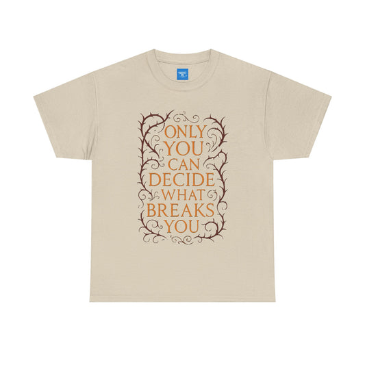 Only you can decide what breaks you t-shirt Unisex Heavy Cotton Tee, Inspirational Graphic Tee, Book Quote Shirt