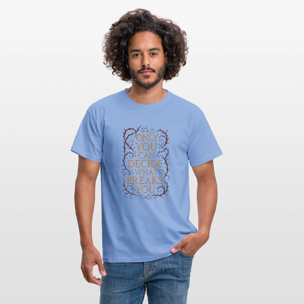 Only you can decide what breaks you - carolina blue
