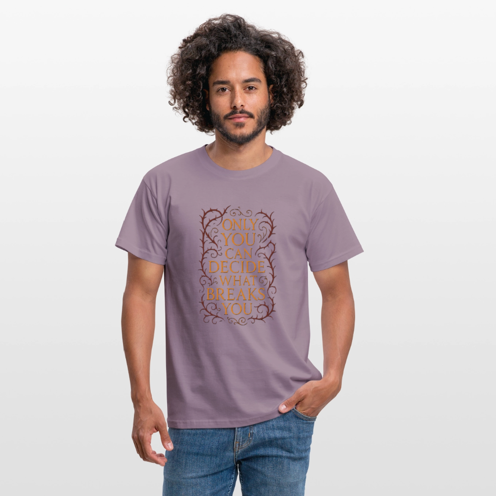 Only you can decide what breaks you - purple-grey 