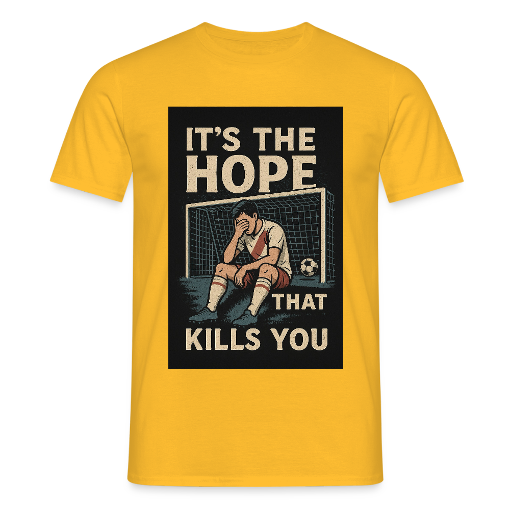 T-Shirt - Its the hope that kills you - yellow