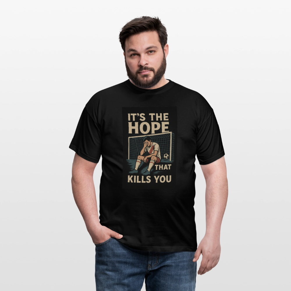 T-Shirt - Its the hope that kills you - black