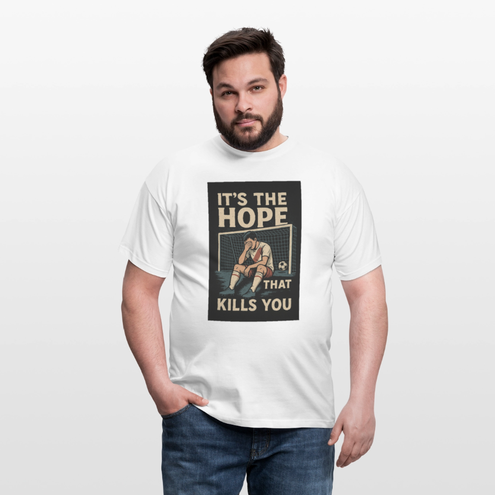 T-Shirt - Its the hope that kills you - white