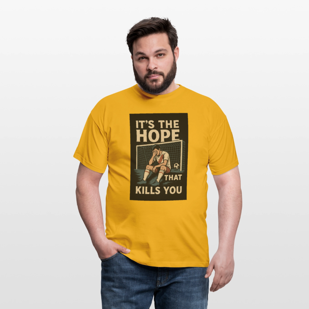 T-Shirt - Its the hope that kills you - yellow