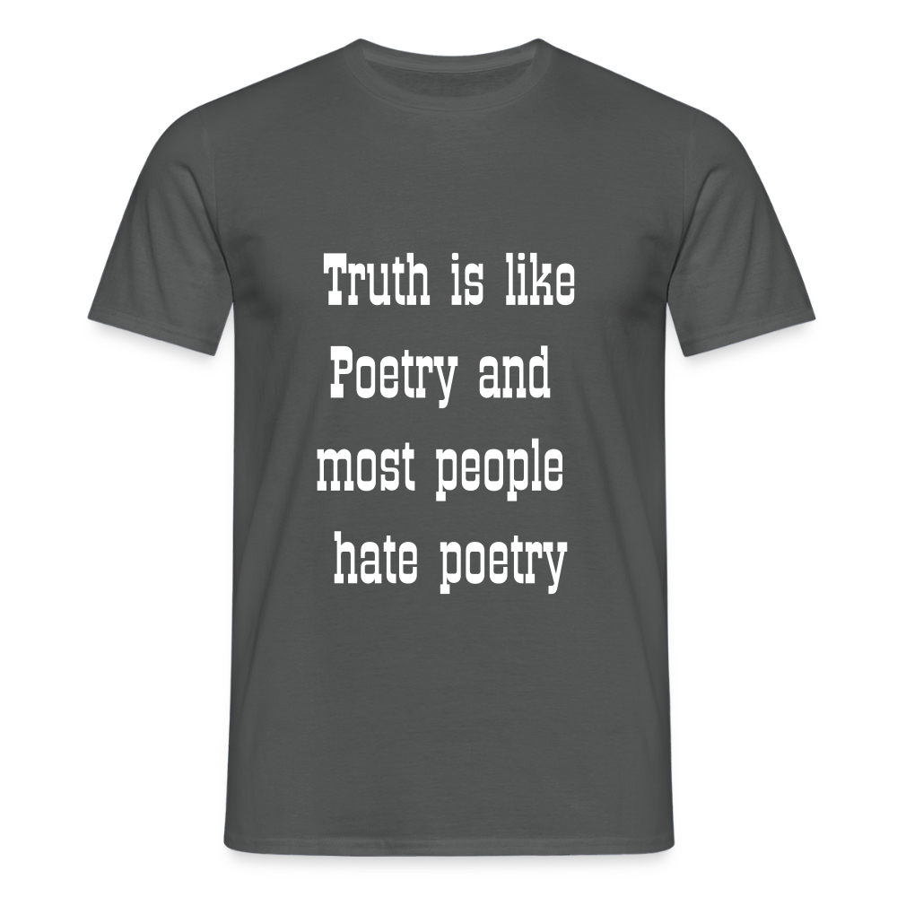 Truth is like poetry T-shirt - charcoal grey