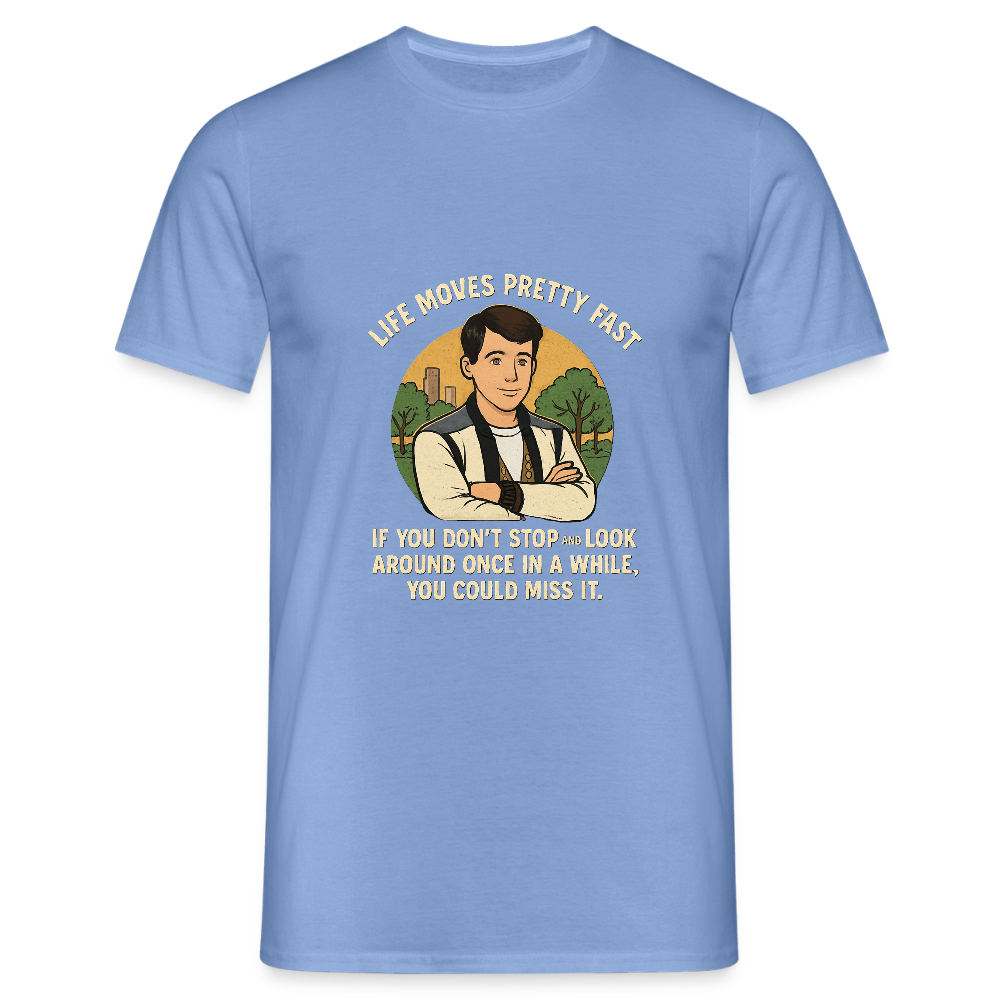 Life moves pretty fast T-shirt - carolina blue