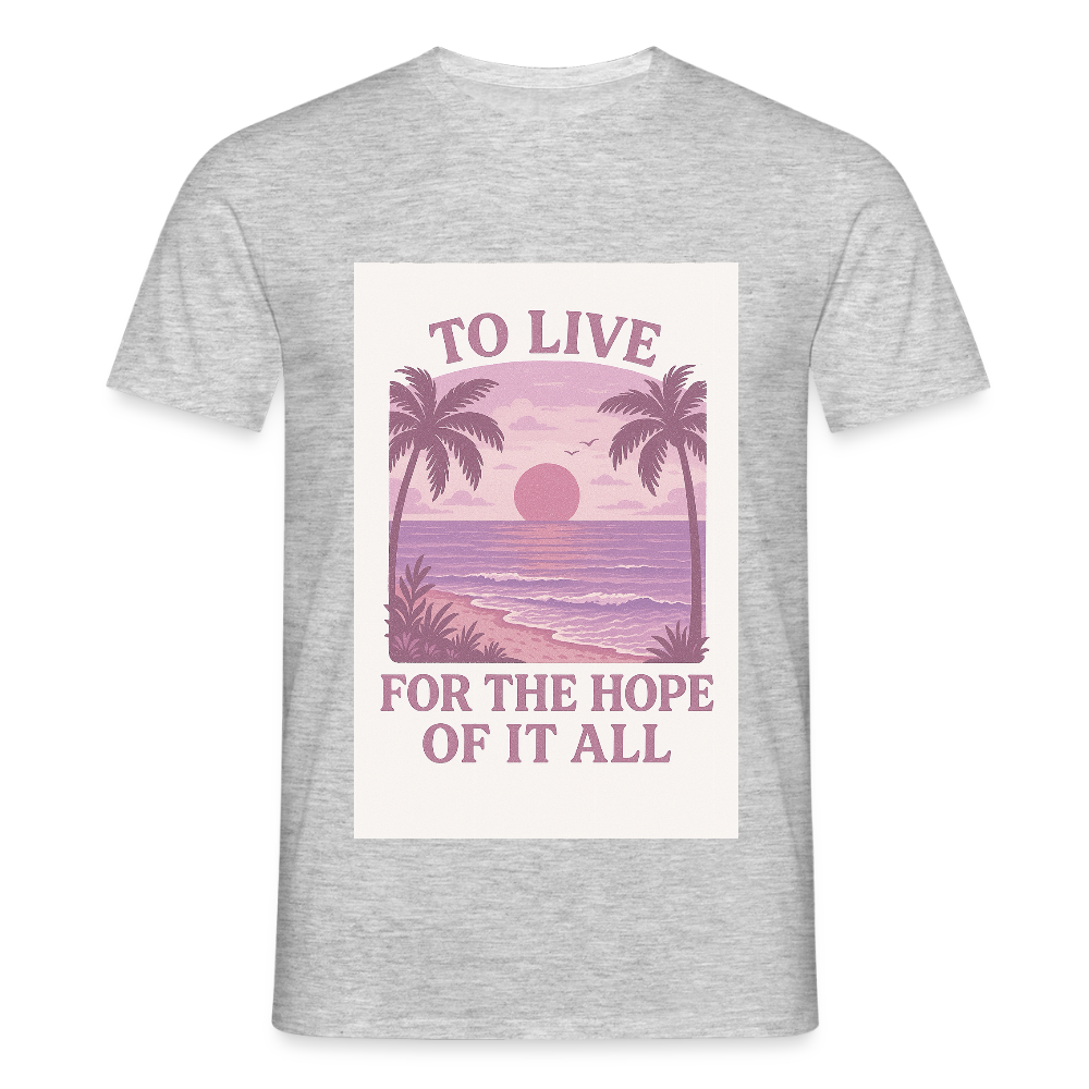 To live for the hope of it all T-shirt - heather grey