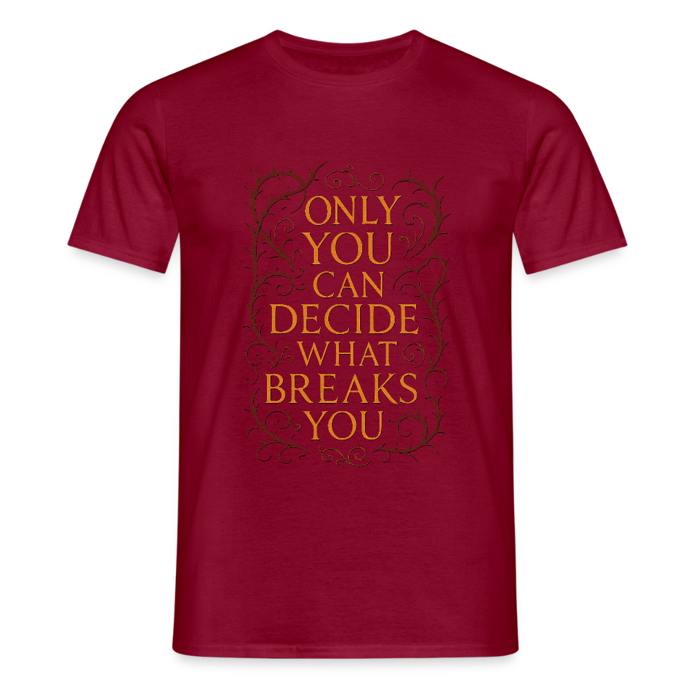 Only you can decide what breaks you - brick red