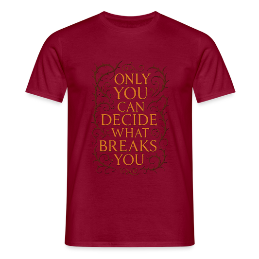 Only you can decide what breaks you - brick red