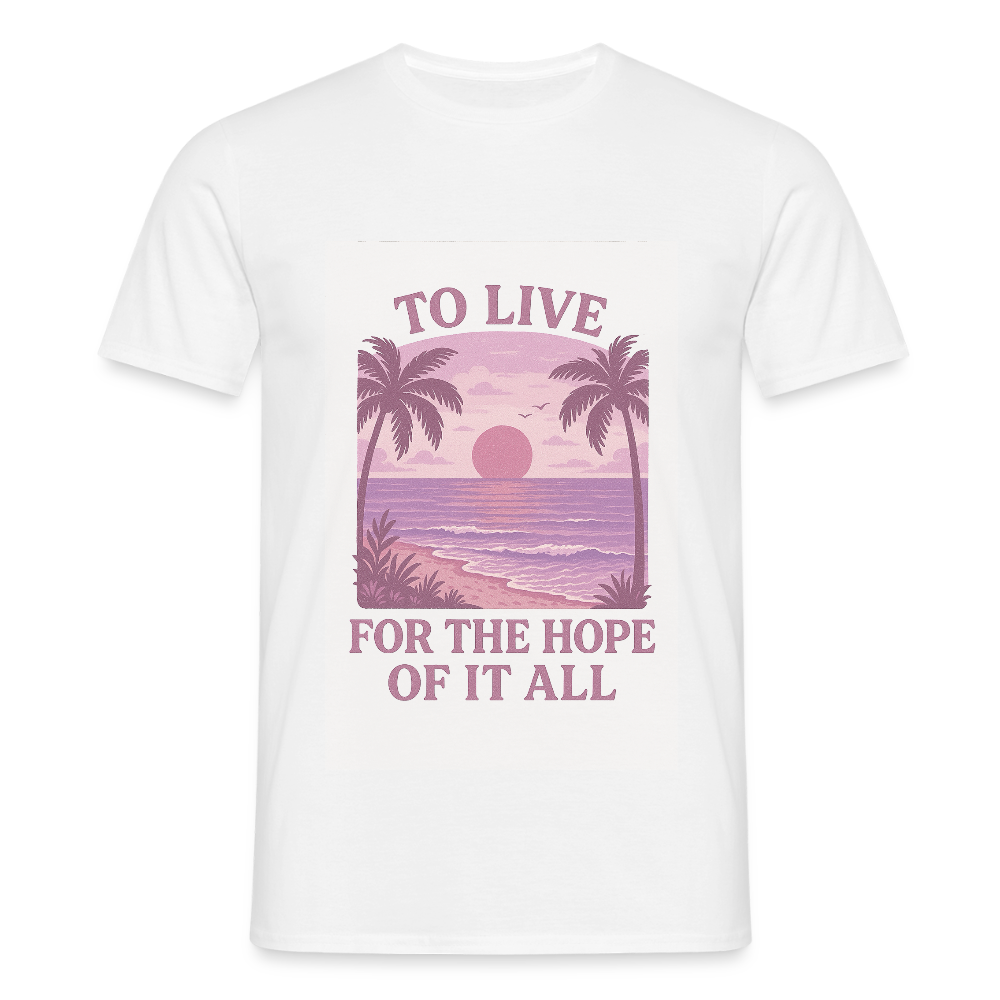 To live for the hope of it all T-shirt - white