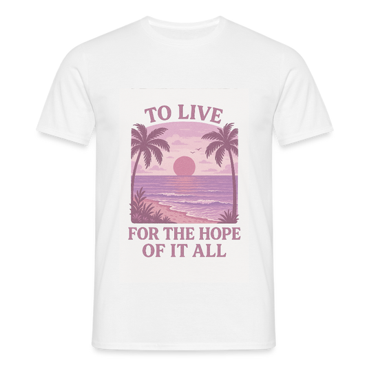To live for the hope of it all T-shirt - white