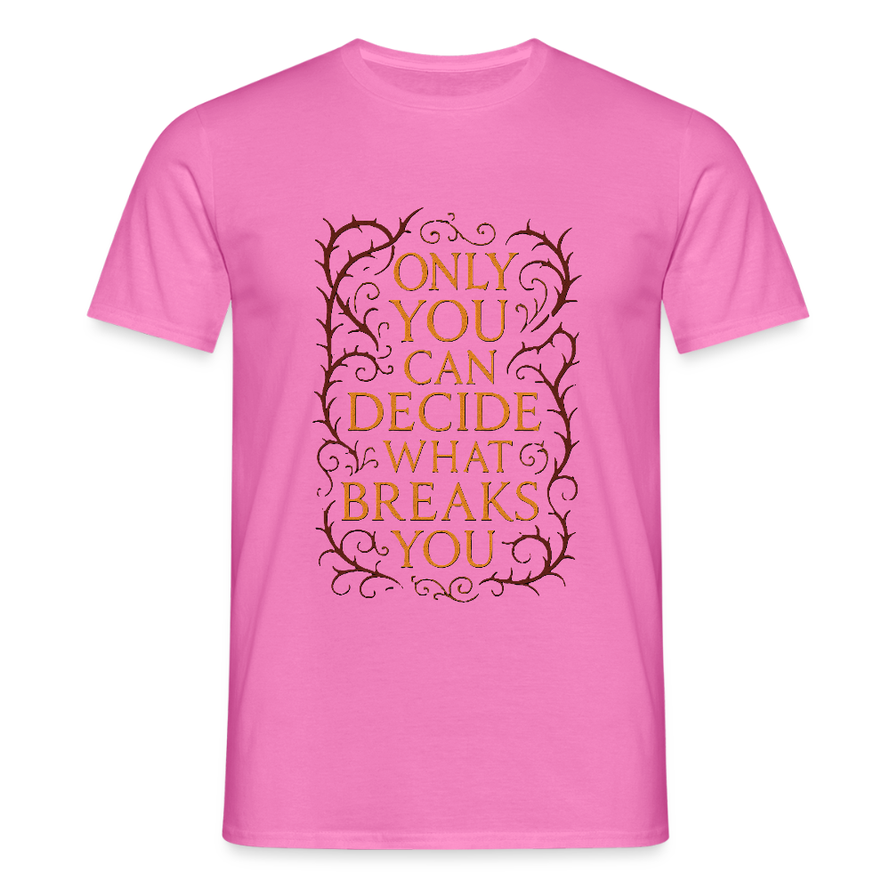 Only you can decide what breaks you - pink
