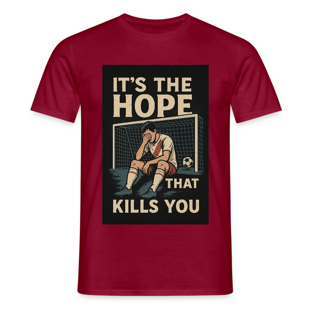 T-Shirt - Its the hope that kills you - brick red