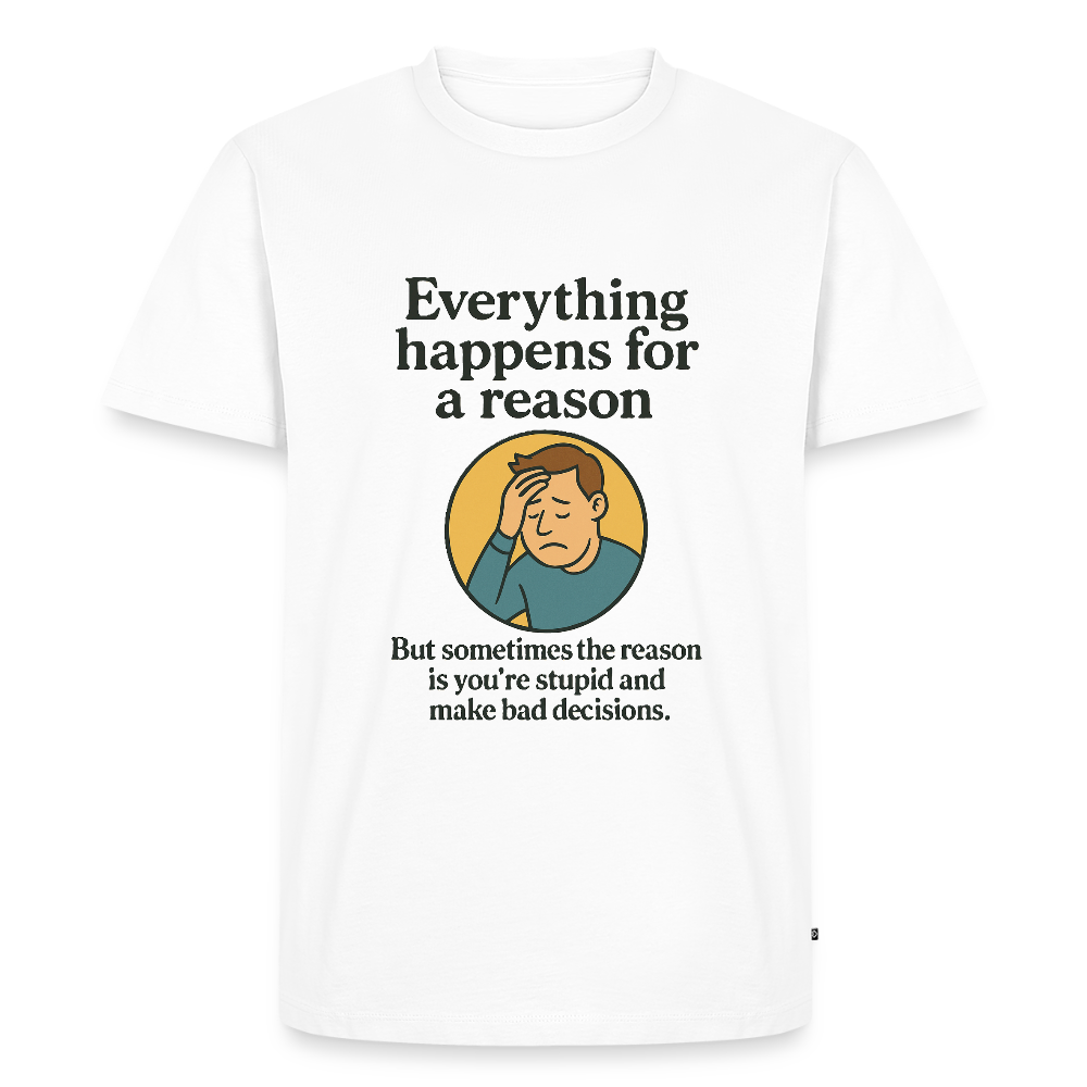 Everything happens for a reason T-shirt - white
