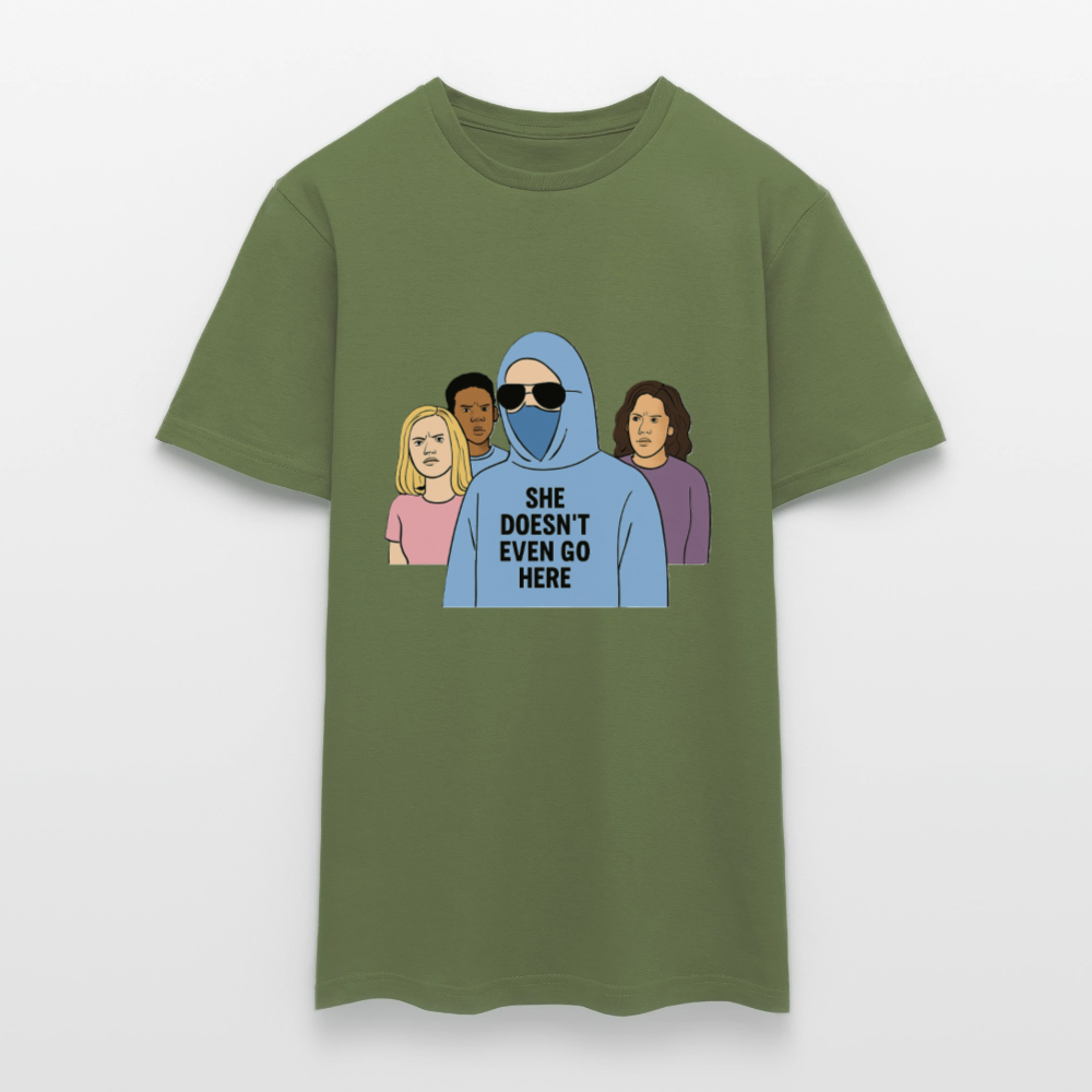 She Doesn't Even Go Here T-shirt - military green