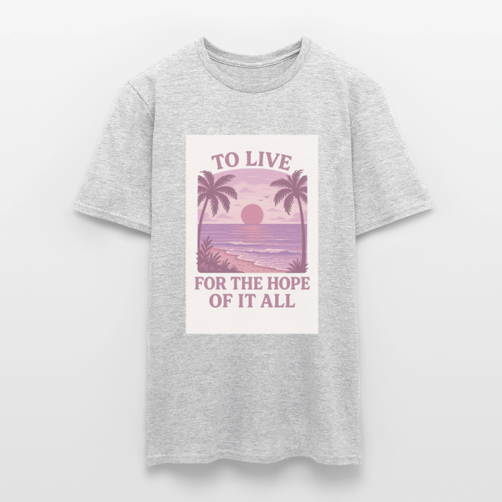 To live for the hope of it all T-shirt - heather grey